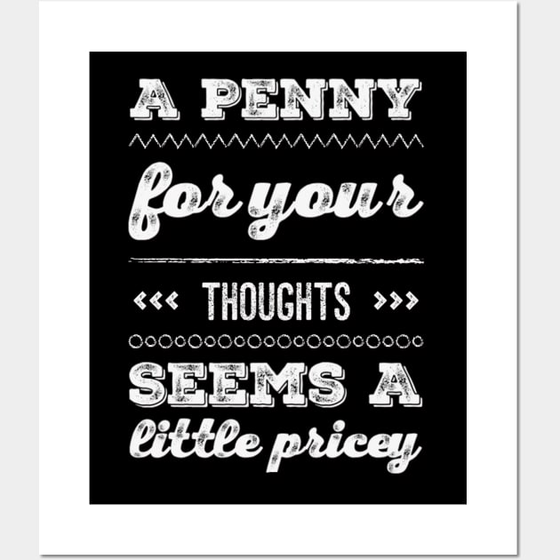 A penny for your thoughts seems a little pricey funny sarcastic saying Wall Art by BoogieCreates